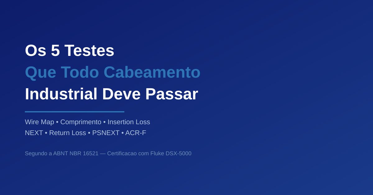Os 5 Testes Que Todo Cabeamento Industrial Deve Passar